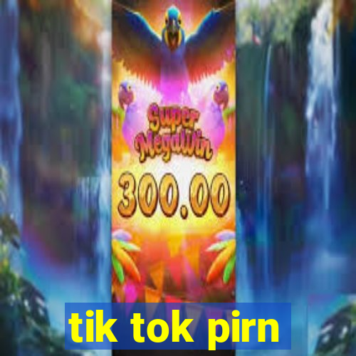 tik tok pirn